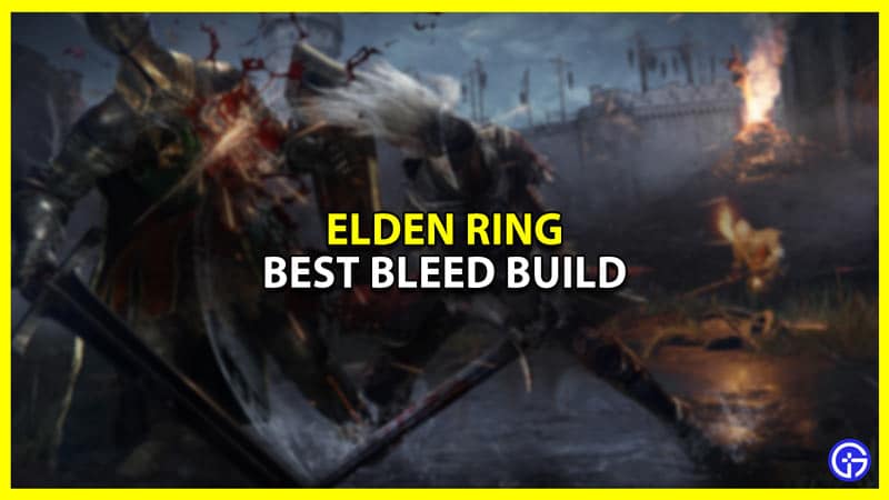 Elden Ring Best Bleed Build Latest Game Stories