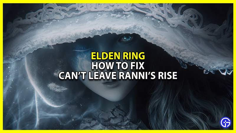 Elden Ring Can't Leave Ranni's Rise Fix Latest Game Stories