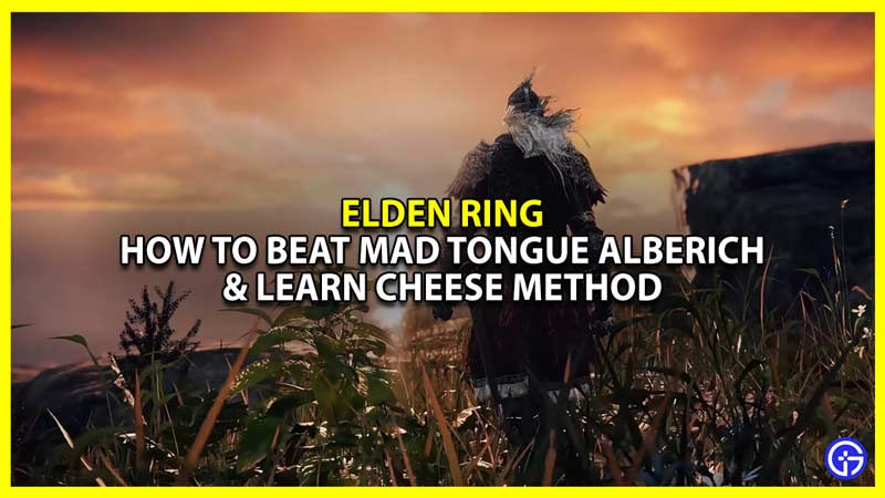 Elden Ring How To Beat Mad Tongue Alberich & Cheese Latest Game Stories